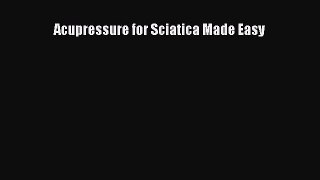 Download Acupressure for Sciatica Made Easy PDF Online