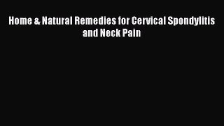 Read Home & Natural Remedies for Cervical Spondylitis and Neck Pain PDF Online