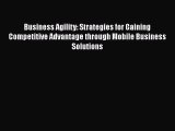 [PDF] Business Agility: Strategies for Gaining Competitive Advantage through Mobile Business