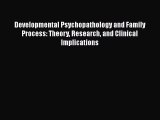 Read Developmental Psychopathology and Family Process: Theory Research and Clinical Implications