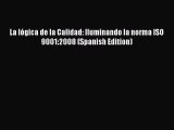 [PDF] La lógica de la Calidad: Iluminando la norma ISO 9001:2008 (Spanish Edition) [Read] Online