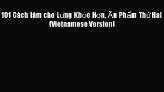 Read 101 Cách làm cho Lưng Khỏe Hơn Ấn Phẩm Thứ Hai (Vietnamese Version) Ebook Free