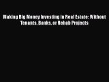 READbook Making Big Money Investing in Real Estate: Without Tenants Banks or Rehab Projects