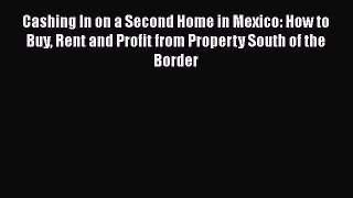 EBOOKONLINE Cashing In on a Second Home in Mexico: How to Buy Rent and Profit from Property