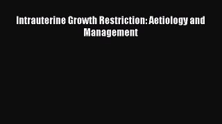 Read Intrauterine Growth Restriction: Aetiology and Management Free Books