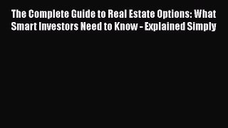 EBOOKONLINE The Complete Guide to Real Estate Options: What Smart Investors Need to Know -