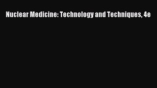 Read Nuclear Medicine: Technology and Techniques 4e Free Books