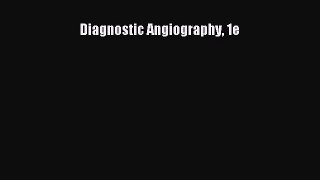 Read Diagnostic Angiography 1e PDF Free