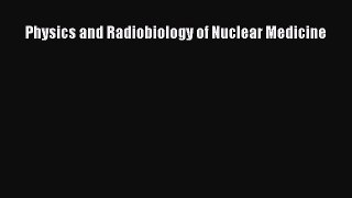 Read Physics and Radiobiology of Nuclear Medicine Free Books