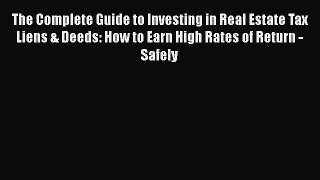 EBOOKONLINE The Complete Guide to Investing in Real Estate Tax Liens & Deeds: How to Earn High