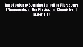 Download Introduction to Scanning Tunneling Microscopy (Monographs on the Physics and Chemistry