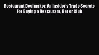 EBOOKONLINE Restaurant Dealmaker: An Insider's Trade Secrets For Buying a Restaurant Bar or