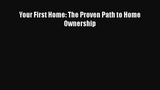 FREEDOWNLOAD Your First Home: The Proven Path to Home Ownership READONLINE