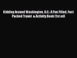 Read Kidding Around Washington D.C.: A Fun Filled Fact Packed Travel  & Activity Book (1st