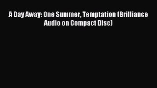 Download A Day Away: One Summer Temptation (Brilliance Audio on Compact Disc) PDF Online