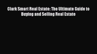 EBOOKONLINE Clark Smart Real Estate: The Ultimate Guide to Buying and Selling Real Estate READONLINE
