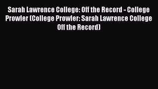 Read Book Sarah Lawrence College: Off the Record - College Prowler (College Prowler: Sarah