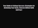 Read Book Your Guide to College Success: Strategies for Achieving Your Goals Concise Edition