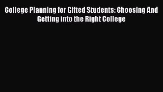 Read Book College Planning for Gifted Students: Choosing And Getting into the Right College