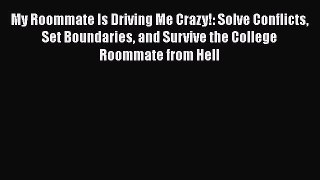 Download Book My Roommate Is Driving Me Crazy!: Solve Conflicts Set Boundaries and Survive