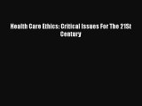 Read Health Care Ethics: Critical Issues For The 21St Century Free Books