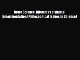Read Brute Science: Dilemmas of Animal Experimentation (Philosophical Issues in Science) Book
