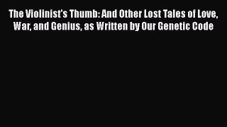 Download The Violinist's Thumb: And Other Lost Tales of Love War and Genius as Written by Our