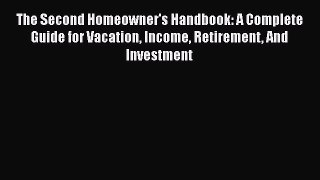 READbook The Second Homeowner's Handbook: A Complete Guide for Vacation Income Retirement And