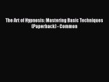 [Read] The Art of Hypnosis: Mastering Basic Techniques (Paperback) - Common E-Book Free