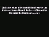 Read Christmas with a Billionaire: Billionaire under the Mistletoe/Snowed in with Her Boss/A