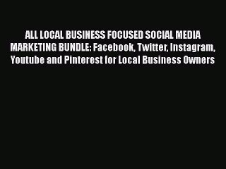 Descargar video: [PDF] ALL LOCAL BUSINESS FOCUSED SOCIAL MEDIA MARKETING BUNDLE: Facebook Twitter Instagram