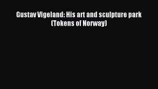 Download Gustav Vigeland: His art and sculpture park (Tokens of Norway) Ebook Online