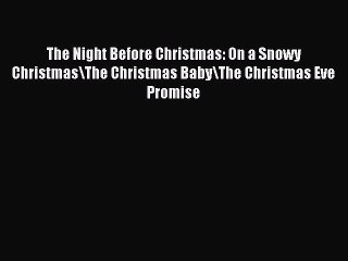 Download The Night Before Christmas: On a Snowy Christmas/The Christmas Baby/The Christmas