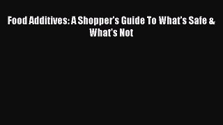 READ book  Food Additives: A Shopper's Guide To What's Safe & What's Not#  Full Free