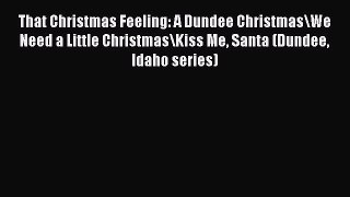 Read That Christmas Feeling: A Dundee Christmas/We Need a Little Christmas/Kiss Me Santa (Dundee