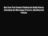 EBOOKONLINE Buy Your First Home!/Finding the Right House Surviving the Mortgage Process Avoiding