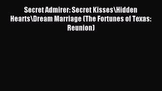 Read Secret Admirer: Secret Kisses/Hidden Hearts/Dream Marriage (The Fortunes of Texas: Reunion)