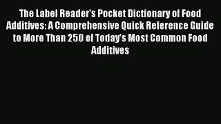 READ book  The Label Reader's Pocket Dictionary of Food Additives: A Comprehensive Quick Reference