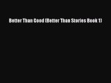 PDF Better Than Good (Better Than Stories Book 1)  Read Online