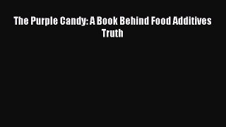READ book  The Purple Candy: A Book Behind Food Additives Truth#  Full E-Book