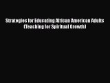 Read Book Strategies for Educating African American Adults (Teaching for Spiritual Growth)