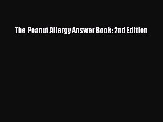 READ book  The Peanut Allergy Answer Book: 2nd Edition#  Full E-Book