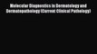 Read Molecular Diagnostics in Dermatology and Dermatopathology (Current Clinical Pathology)