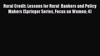 Read Rural Credit: Lessons for Rural  Bankers and Policy Makers (Springer Series Focus on Women