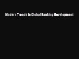 Read Modern Trends In Global Banking Development E-Book Free