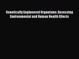 Read Genetically Engineered Organisms: Assessing Environmental and Human Health Effects Ebook