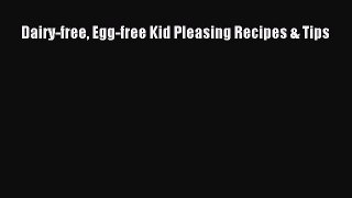 READ book  Dairy-free Egg-free Kid Pleasing Recipes & Tips#  Full Free