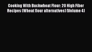 Free Full [PDF] Downlaod  Cooking With Buckwheat Flour: 20 High Fiber Recipes (Wheat flour