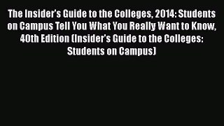 Read Book The Insider's Guide to the Colleges 2014: Students on Campus Tell You What You Really