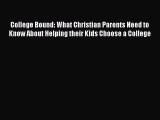 Read Book College Bound: What Christian Parents Need to Know About Helping their Kids Choose